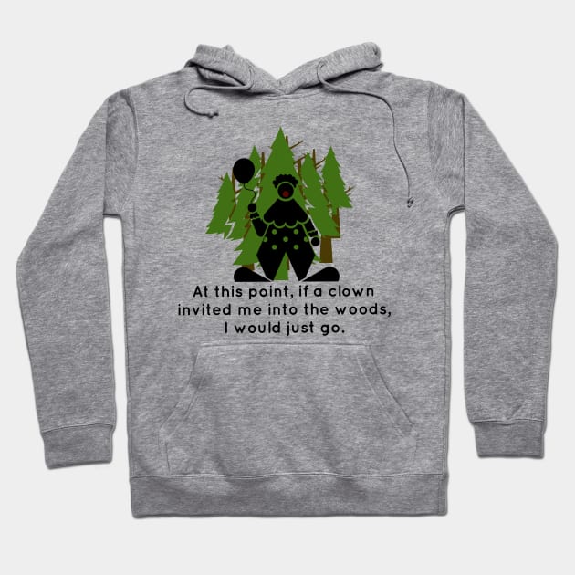 At this point, if a clown invited me into the woods, I would just go. Hoodie by Tdjacks1